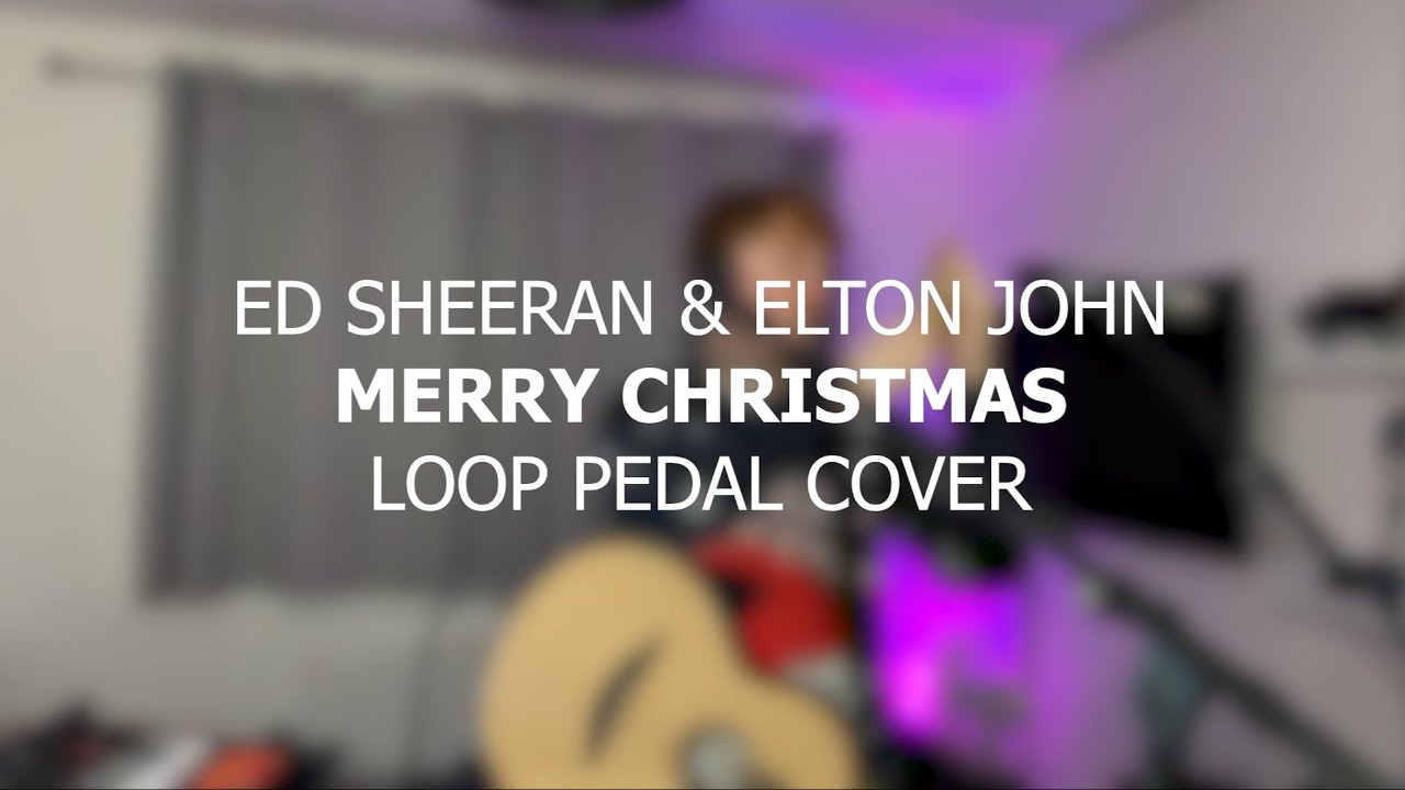 Merry Christmas - Ed Sheeran & Elton John | Loop Pedal Cover