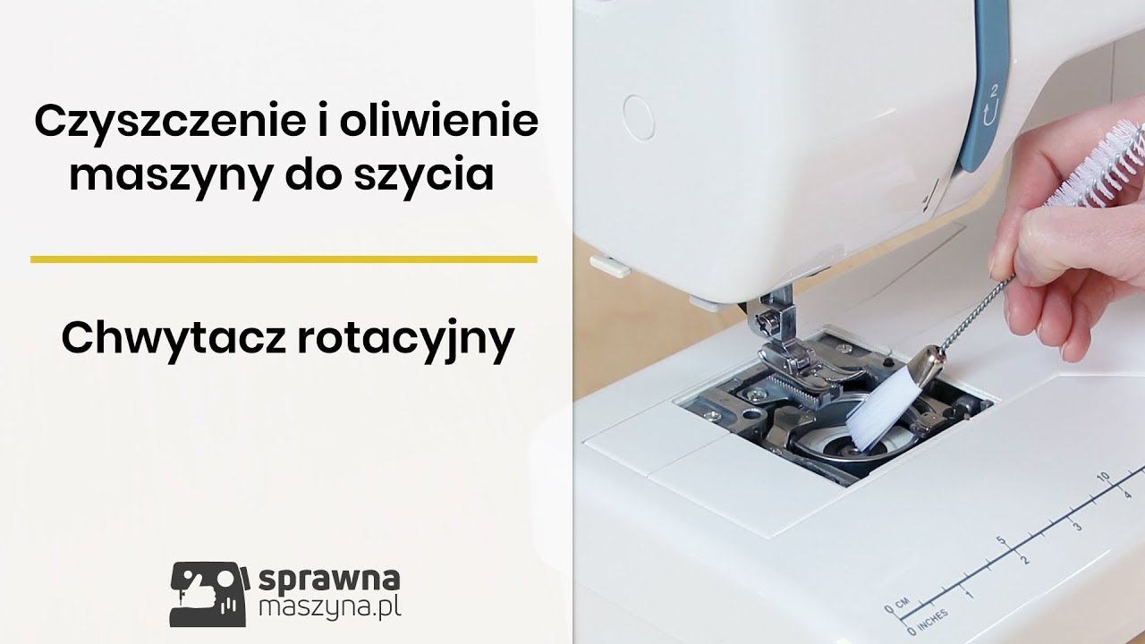 Czyszczenie i oliwienie maszyny do szycia z chwytaczem rotacyjnym - jak wyczyścić maszynę