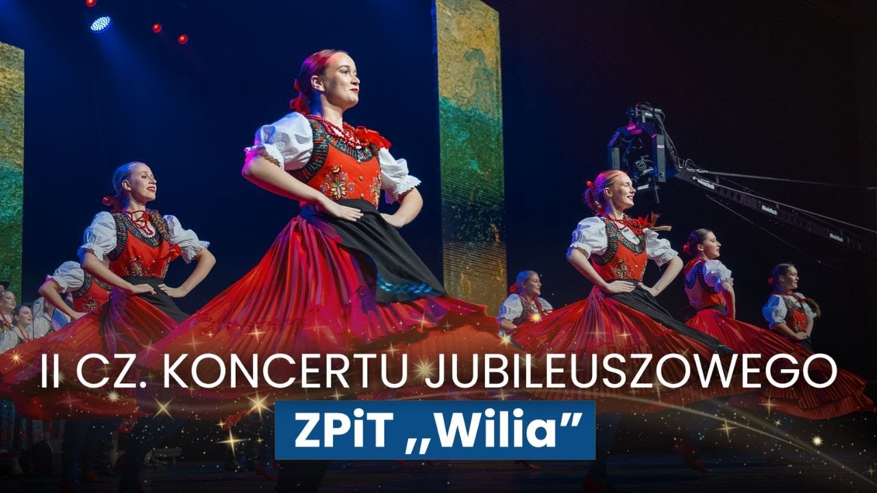 Jubileuszowy koncert Polskiego Zespołu Artystycznego Pieśni i Tańca „Wilia” - cz. 2