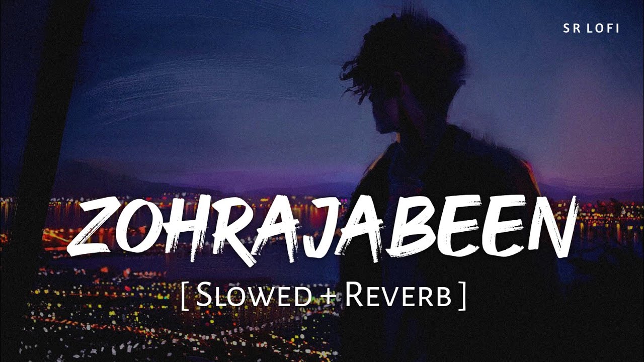 Zohrajabeen (Slowed + Reverb) | Jaani, B Praak | Zohrajabeen | SR Lofi