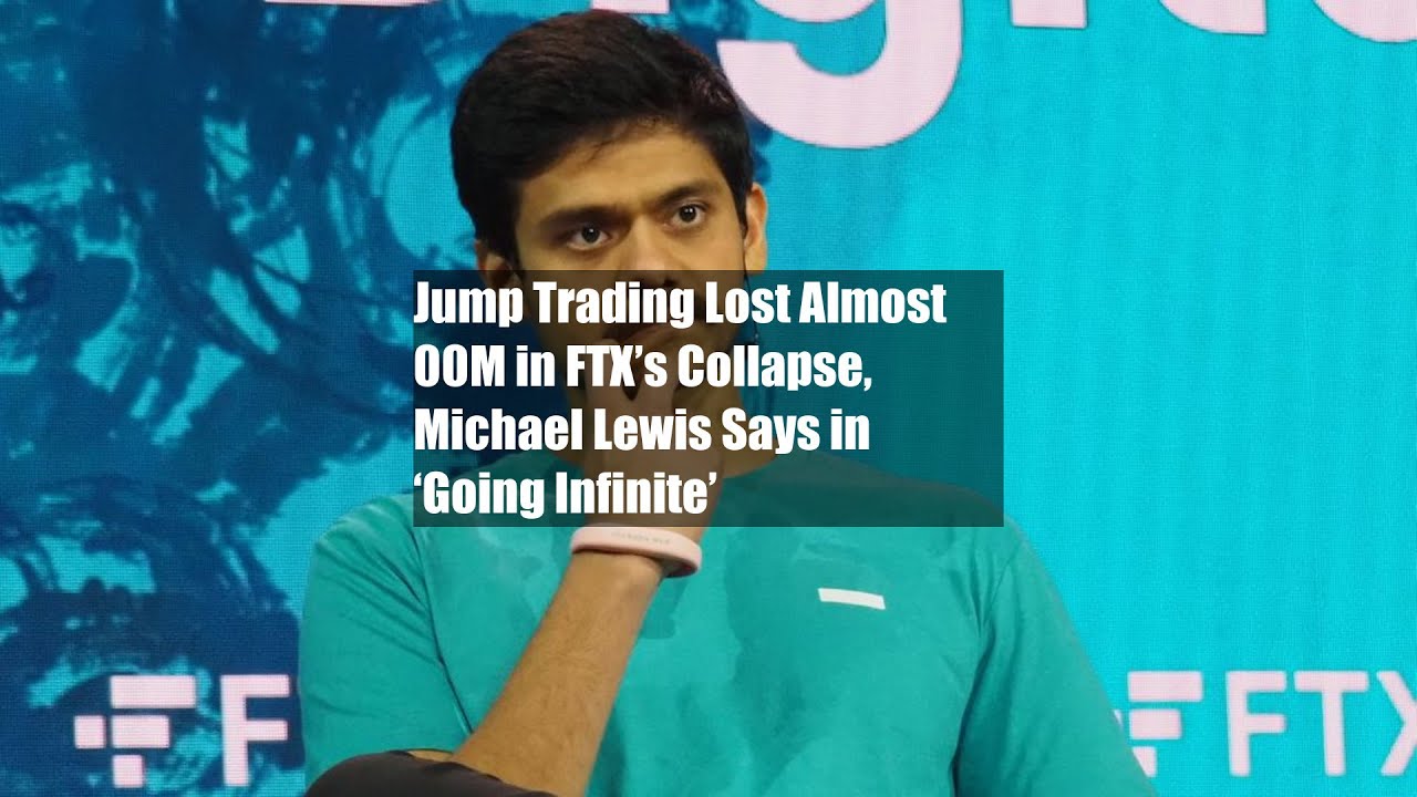 Jump Trading Lost Almost $300M in FTX&rsquo;s Collapse, Michael Lewis Says in &lsquo;Going Infinite&rsquo;