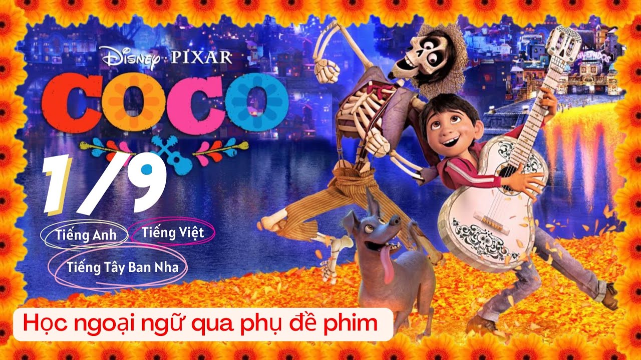 COCO (Hội ngộ diệu kỳ) P1/9 - Học tiếng T&acirc;y Ban Nha qua phim Vietsub c&ugrave;ng phụ đề phim T&acirc;y Ban Nha