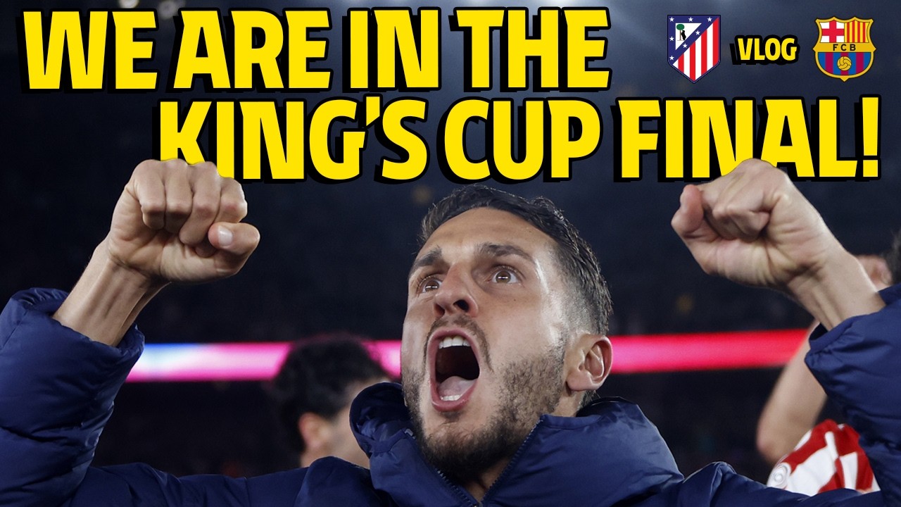 VLOG | Atlético de Madrid - FC Barcelona | We are in the King's Cup Final!