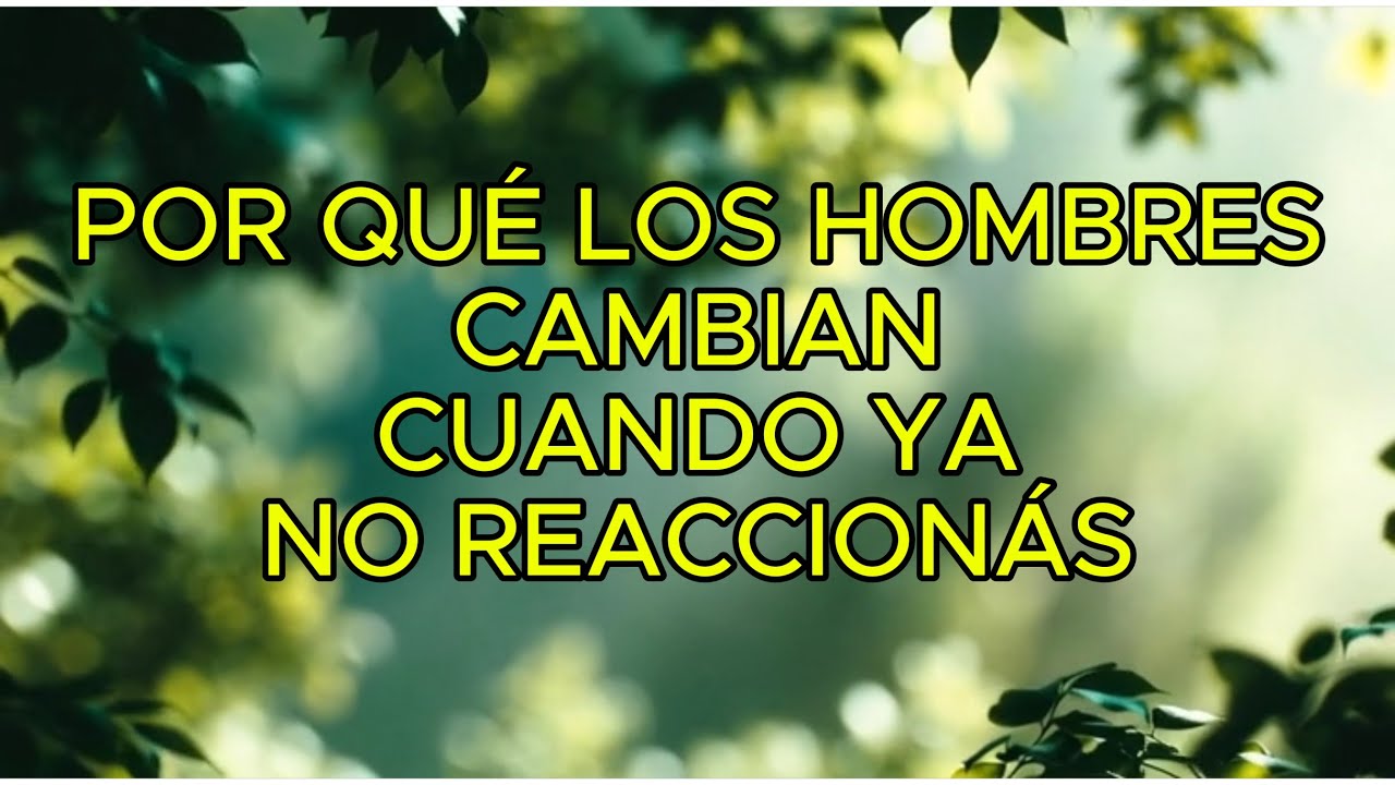 Por qué los hombres cambian cuando ya no reaccionas