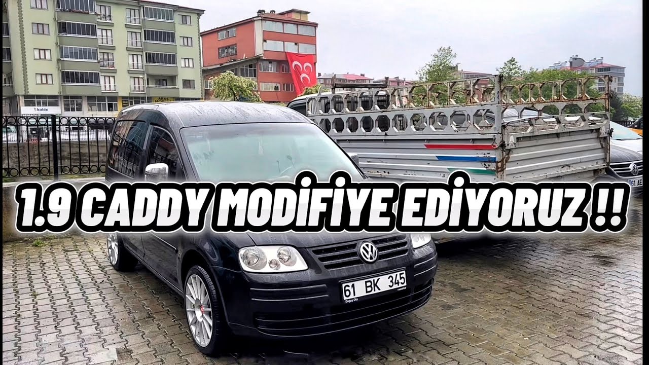 YENİ ALDIĞIM CADDY’İ MODİFİYE ETMEYE BAŞLADIK.  PART 1