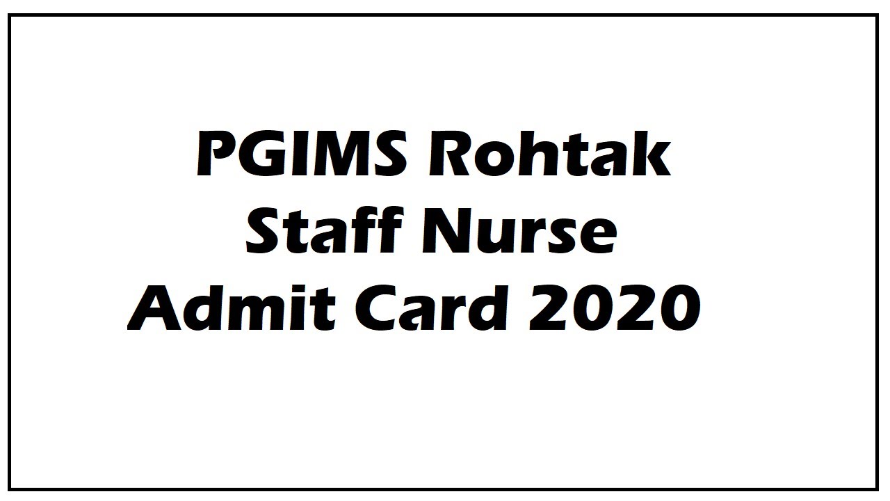 PGIMS Rohtak Staff Nurse Admit Card 2020 (19th Nov) | Staff Nurse Exam Date (Out)