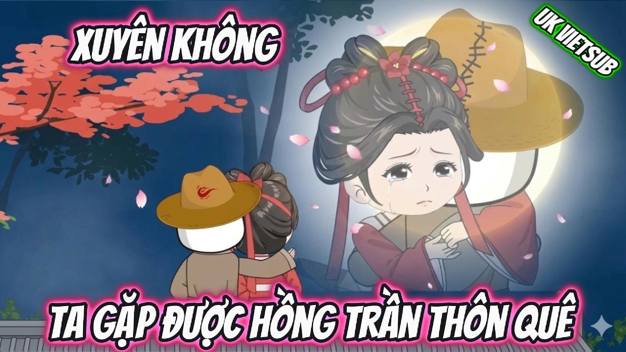 Xuyên Không Ta Gặp Được Hồng Trần Thôn Quê | UK Vietsub