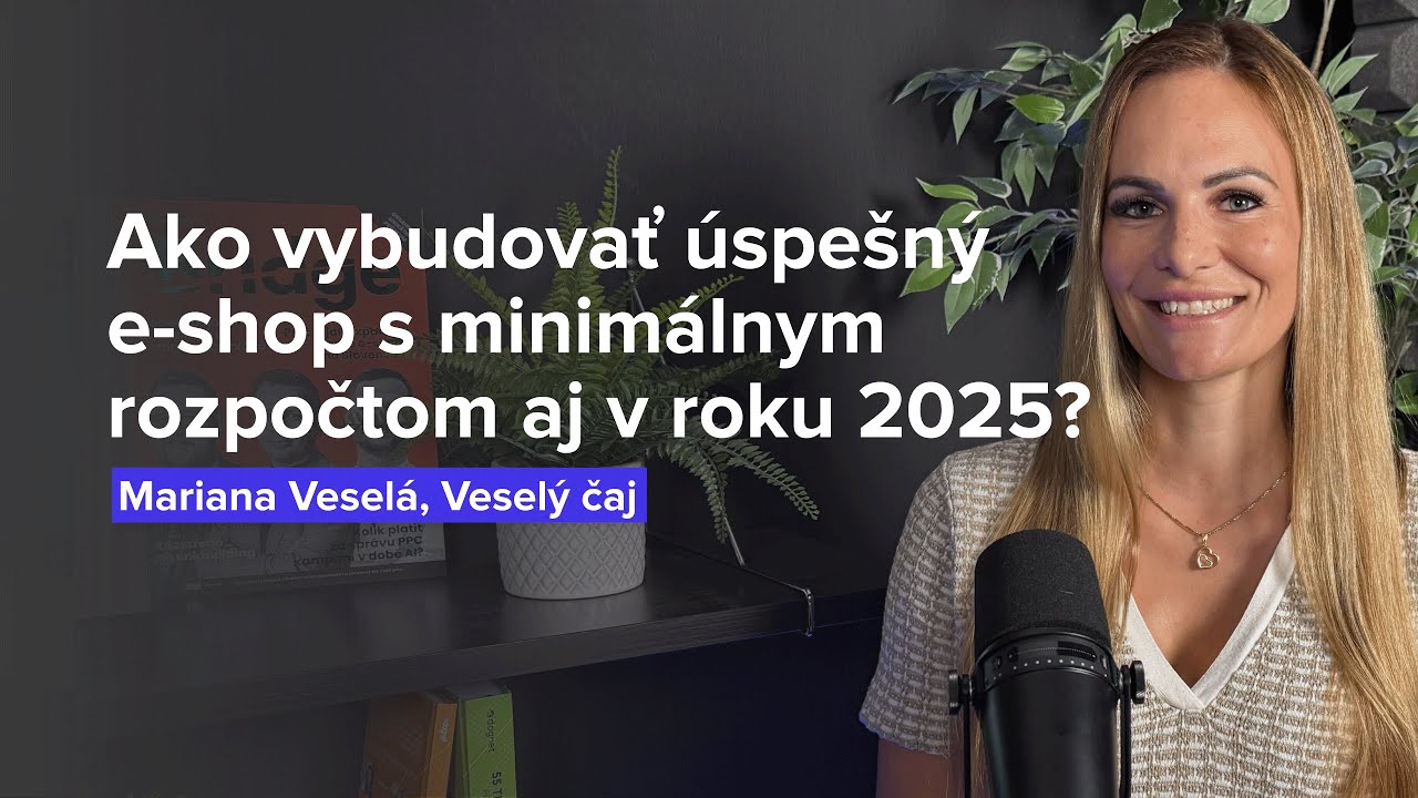 Ako vybudovať úspešný e-shop s minimálnym rozpočtom aj v roku 2025? (Mariana Veselá, Veselý čaj)