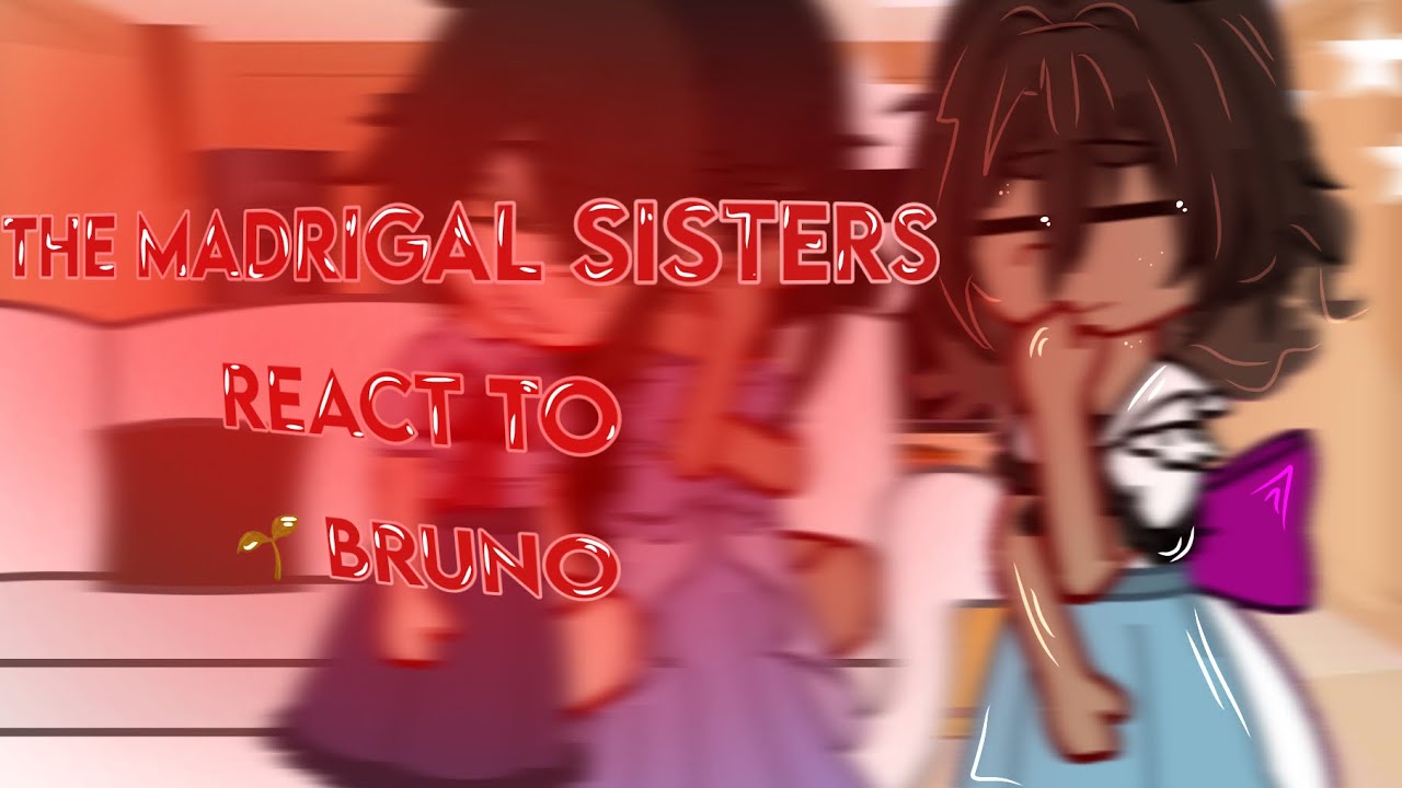 ' .☄️ The madrigal sisters react to Bruno !! --
