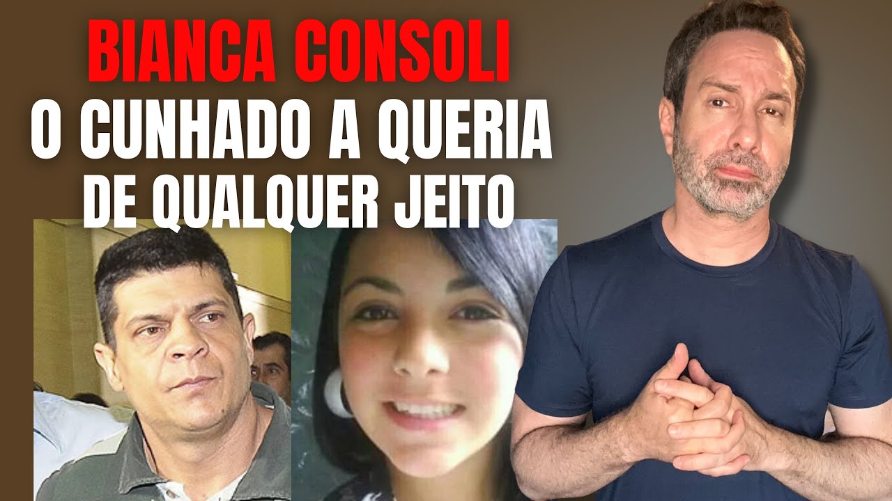 BIANCA CONSOLI - O CUNHADO A QUERIA DE QUALQUER JEITO - CRIME EM FAMÍLIA