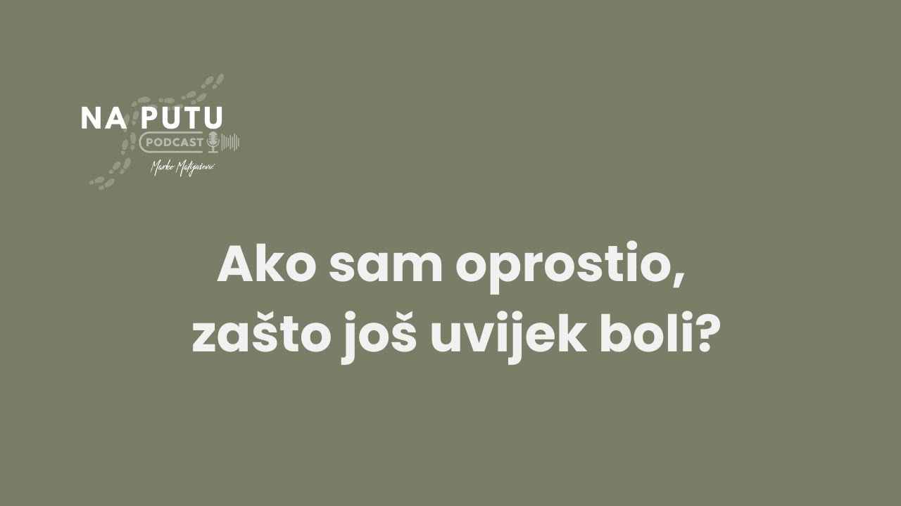 Ako sam oprostio, zašto boli?
