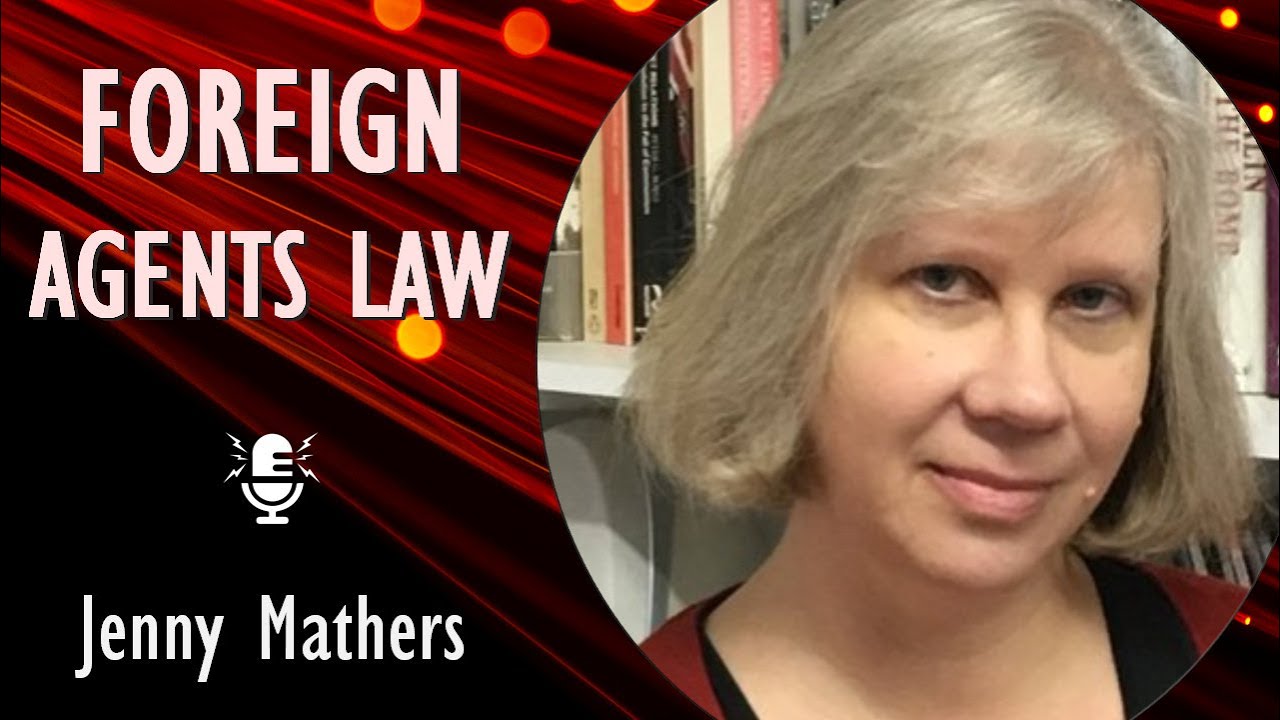 Foreign Agents Law and Russian’s War Against Truth - with Jenny Mathers Russian Politics Expert.