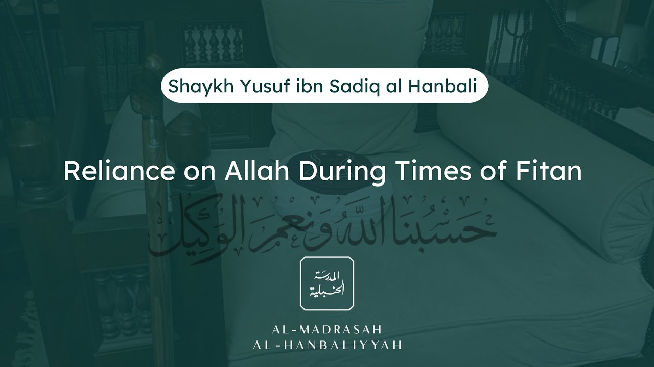 Reliance on Allah During Times of Fitan - Shaykh Yusuf bin Sadiq al Hanbali