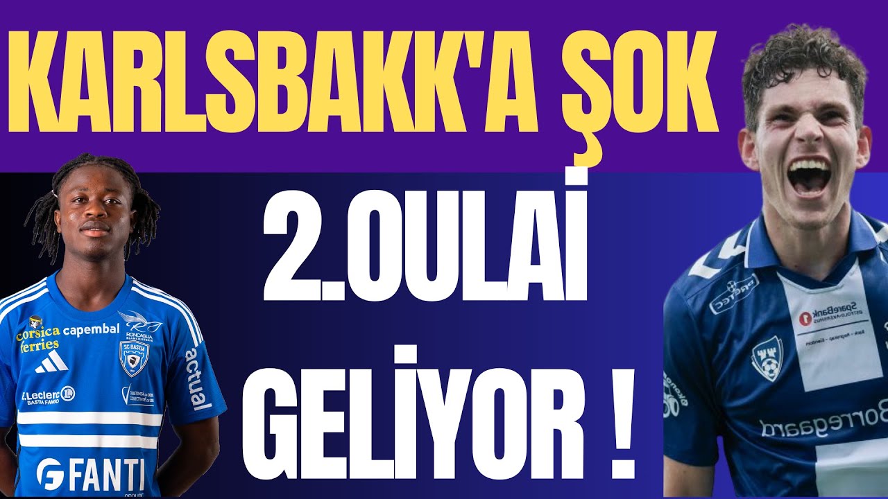 KARLSBAKK’A ŞOK 2. OULAİ GELİYOR !