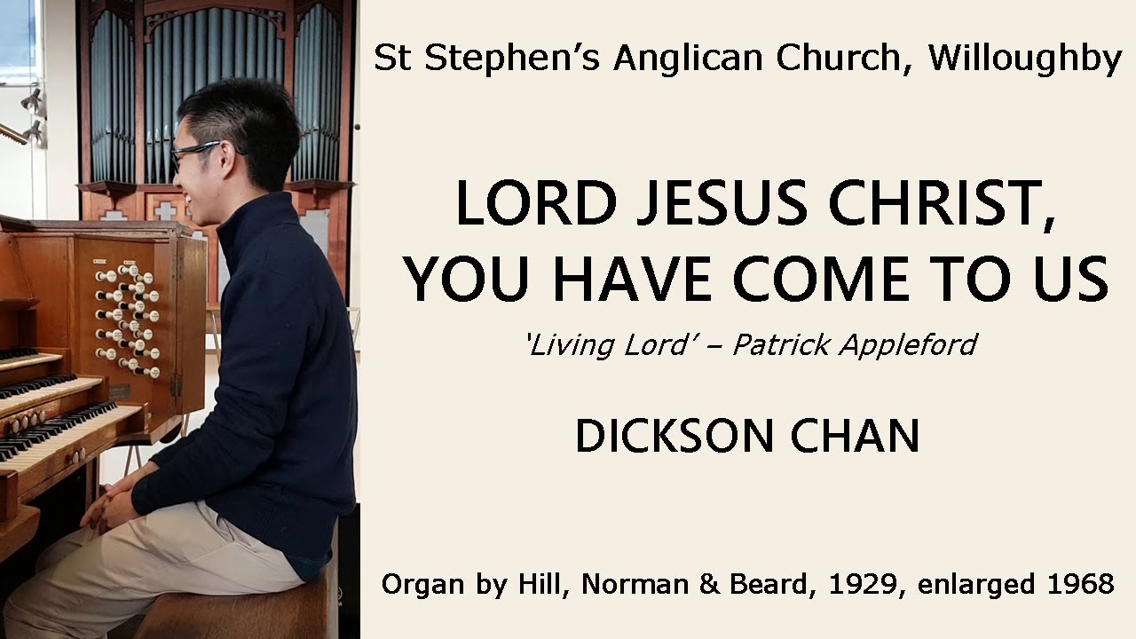Lord Jesus Christ, You Have Come to Us ('Living Lord) (Dickson Chan, St Stephen's Willoughby)
