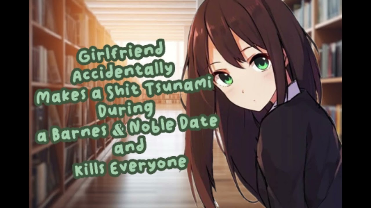 Girlfriend Accidentally Makes a S#!t Tsunami During a Barnes & Noble Date and KILLS EVERYONE (ASMR)