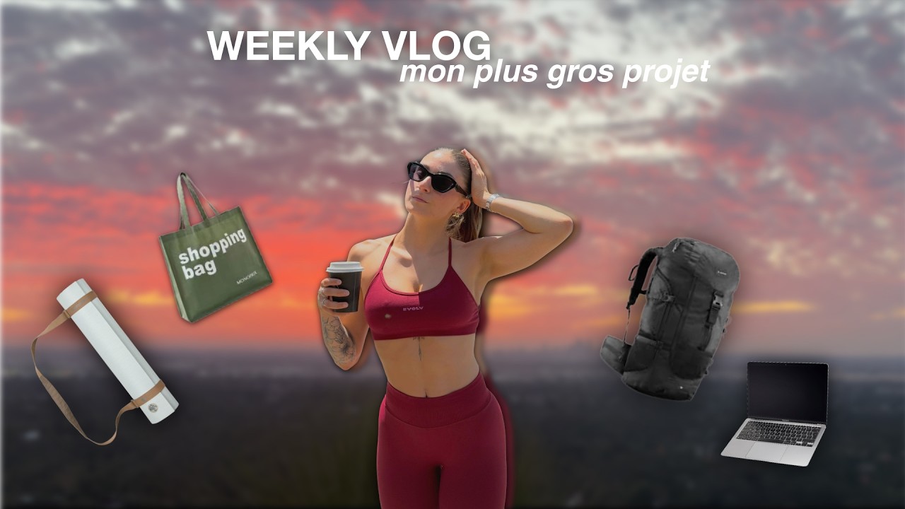 WEEKLY VLOG AVANT LE PLUS GRO PROJET DE MA VIE