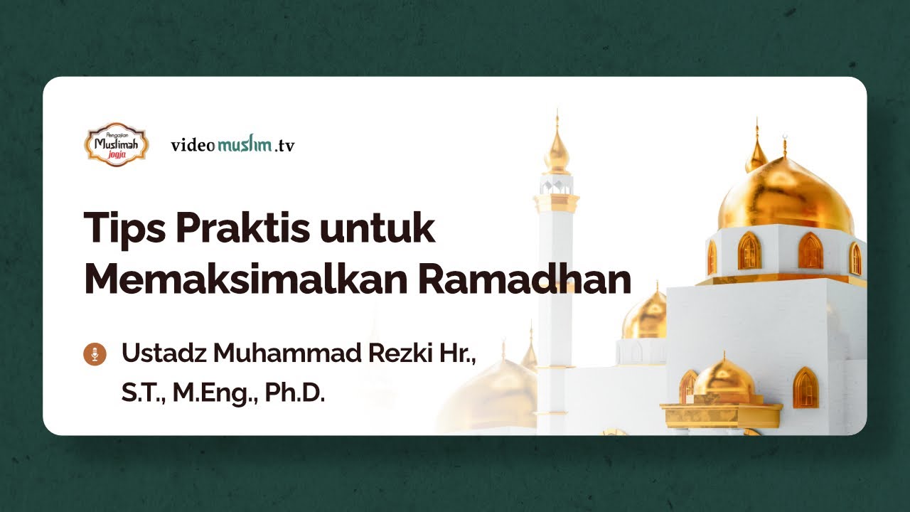 Sesi 1: Tips Praktis untuk Memaksimalkan Ramadhan  l  Ustadz Muhammad Rezki Hr., S.T., M.Eng., Ph.D.