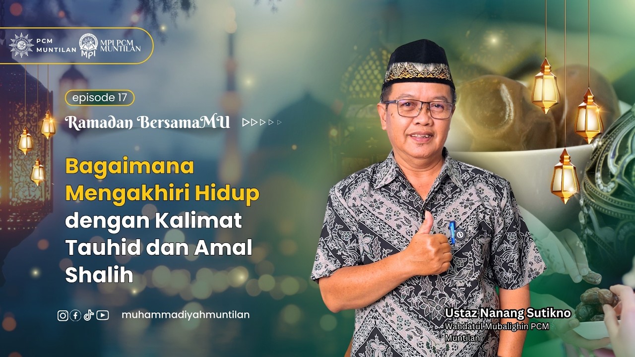 Ramadan BersamaMu 1447 H|Episode 17|Bagaimana Mengakhiri Hidup dengan Kalimat Tauhid dan Amal Shalih