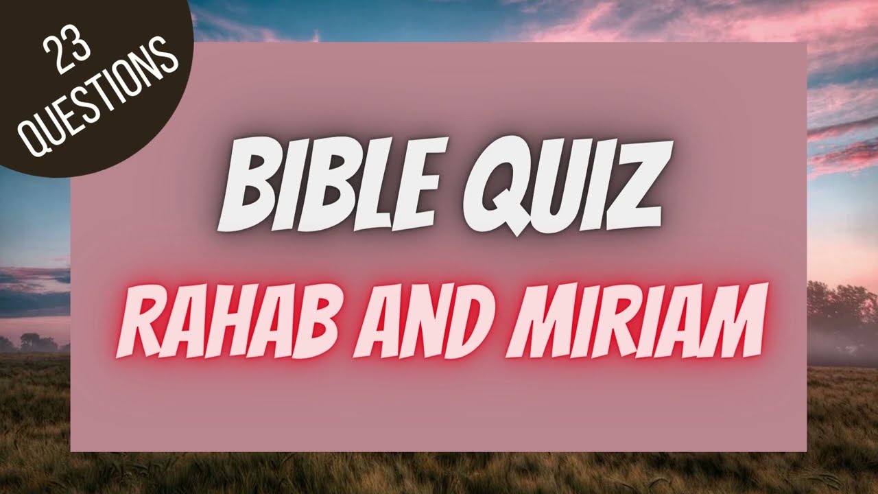 Rahab and Miriam - Women in the Bible | BIBLE QUIZ