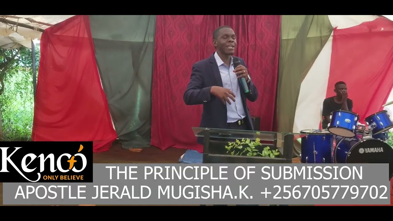 THE PRINCIPLE OF SUBMISSION SERMON BY APOSTLE JERALD MUGISHA KISAKYAYESU 