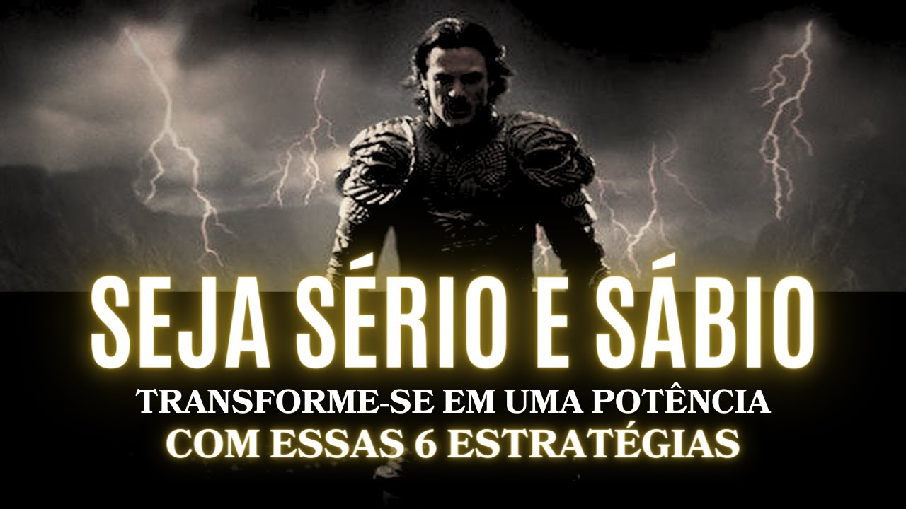 O PODER de ser SÉRIO e SÁBIO | 6 Estratégias para se Transformar em uma Potência