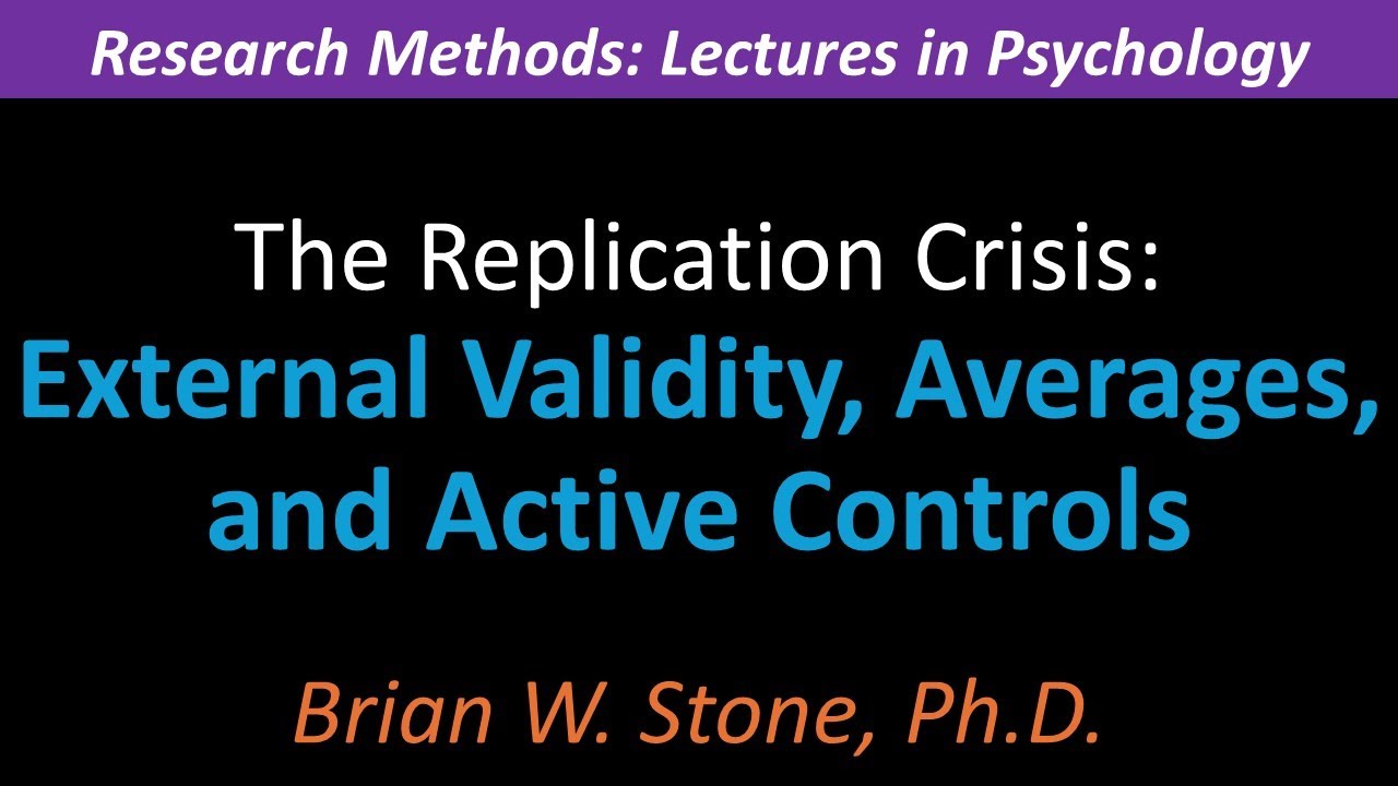 Research Methods - The Replication Crisis Pt2 - External Validity, Averages, and Active Controls