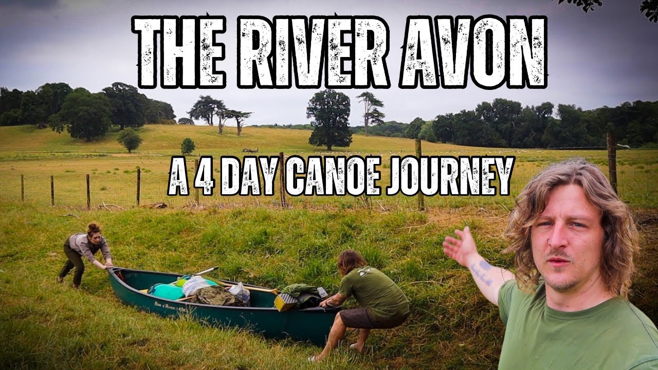 A 4 Day Canoe Wildcamping Journey On The River Avon!