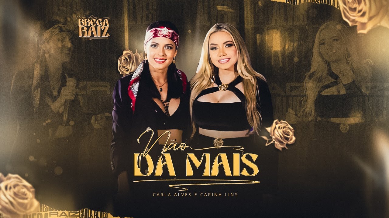 Carla Alves e Carina Lins - Não Dá Mais  (Brega Raiz)