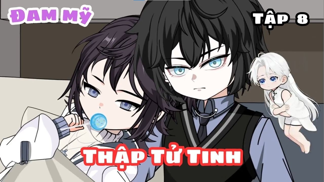 [ BL ] THẬP TỬ TINH (TẬP 8) || TRUYỆN ĐAM MỸ || KIM NGÂN VIETSUB
