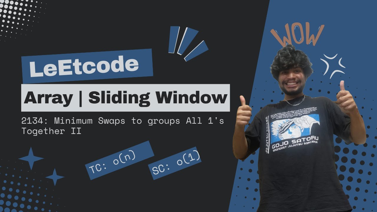 2134:  Minimum Swaps to Group All 1's Together 2 || Leetcode || Sliding Window || 2 pointers
