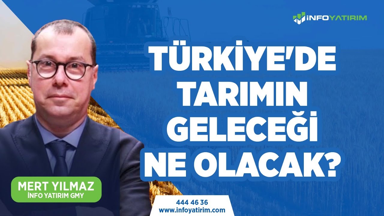 Türkiye'de Tarımın Geleceği Ne Olacak? | Mert Yılmaz | İnfo Yatırım
