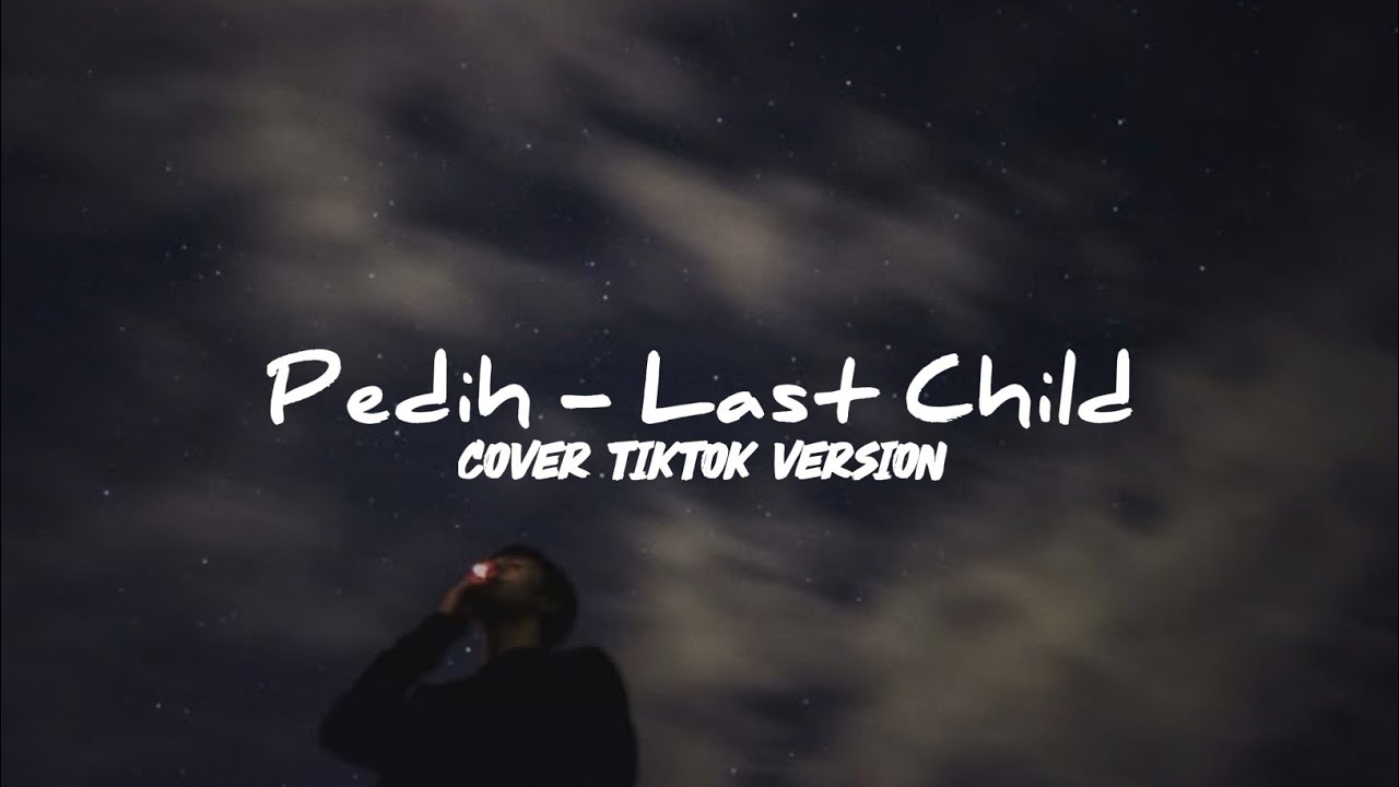 Pedih - Last Child (Cover) TikTok Version