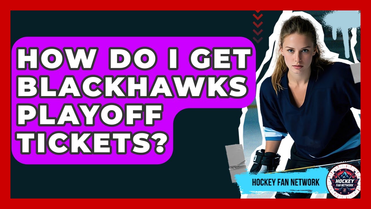 How Do I Get Blackhawks Playoff Tickets? - Hockey Fan Network