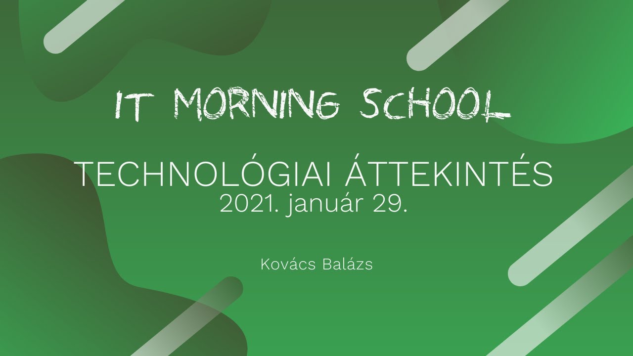 Technológiai áttekintés - IT Morning School - 2021. január 29.
