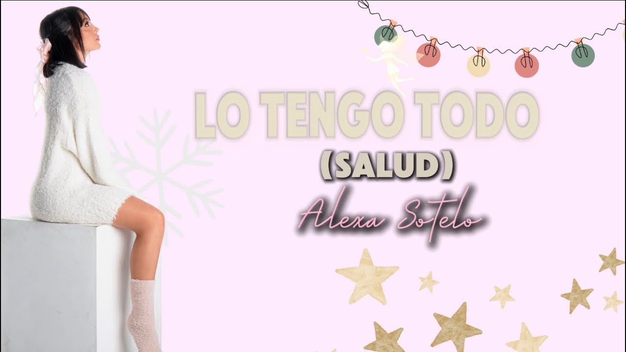 Lo Tengo Todo (salud) - Alexa Sotelo // (Video Lyric / Letra)