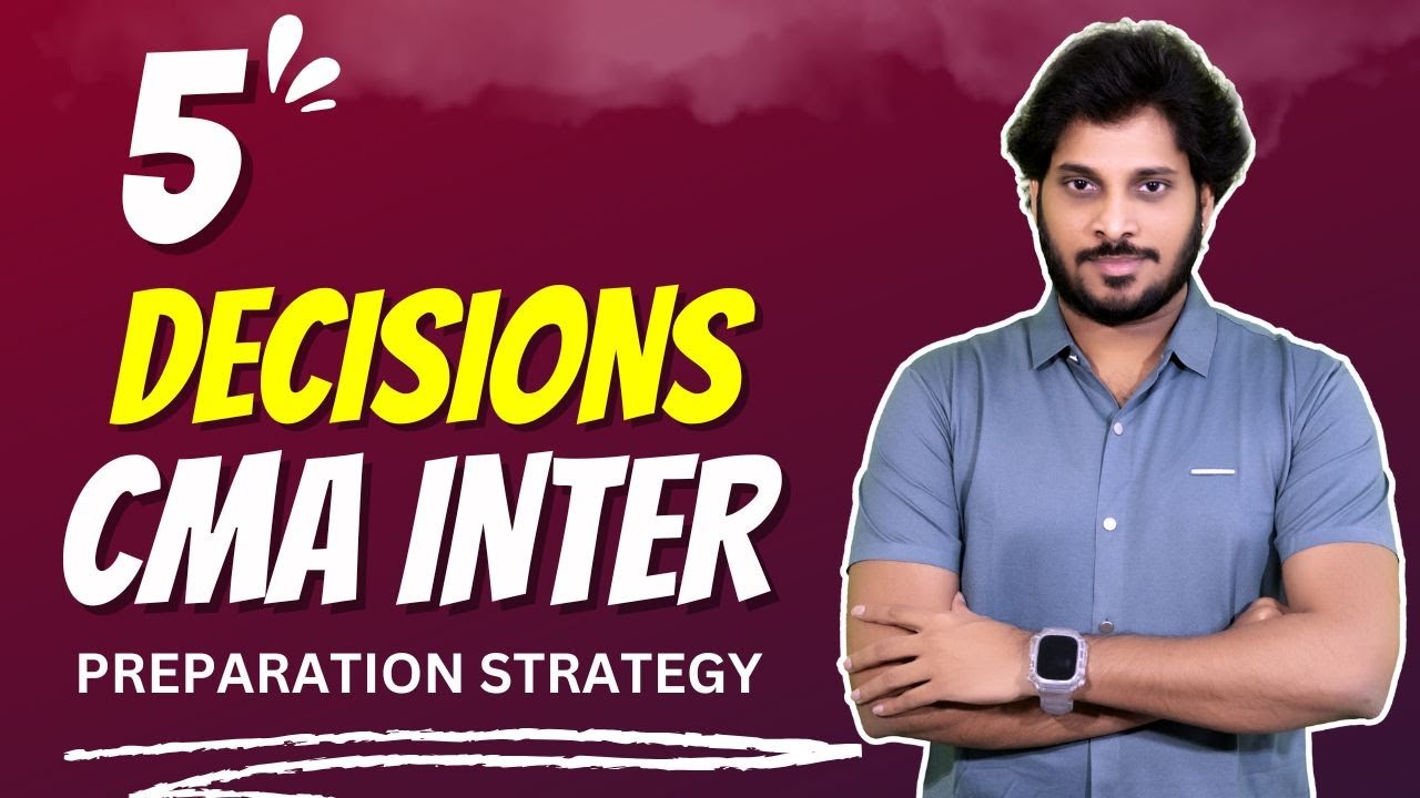5 Decisions | CMA Inter | June 2025 | Dec 2025 Exams  | Preparation Strategy