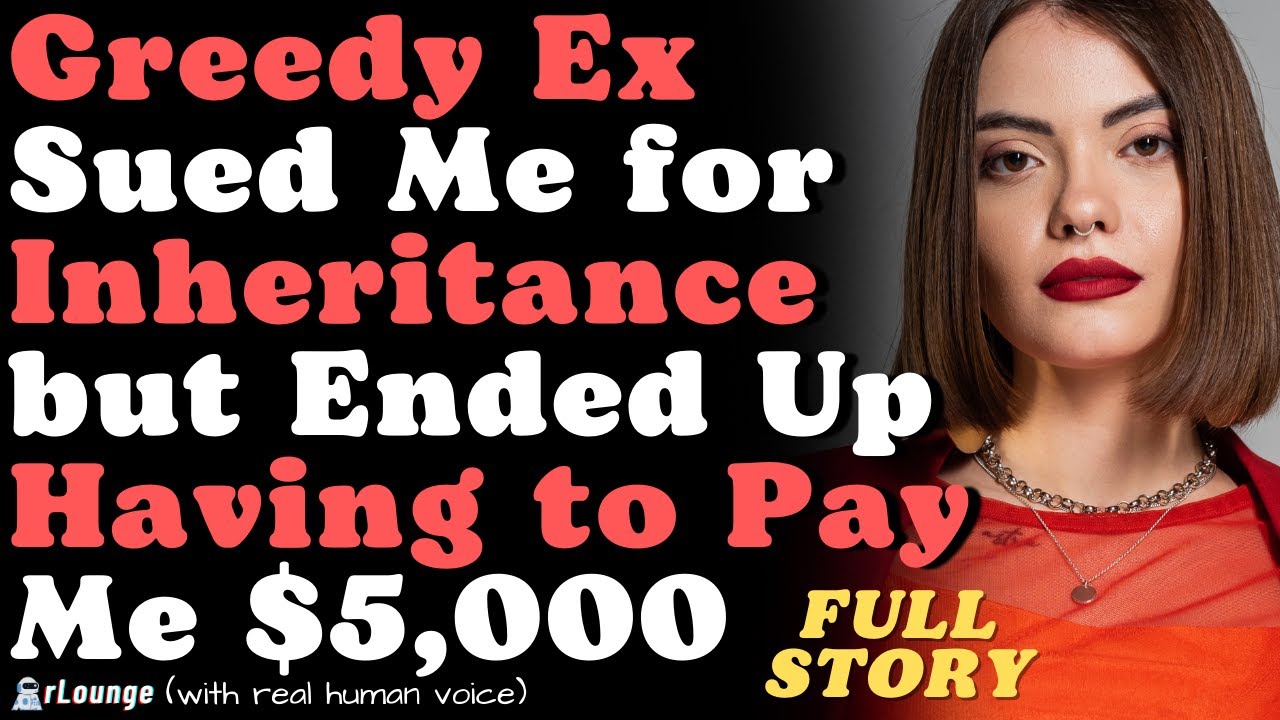 Greedy Ex Sued Me for Inheritance but Ended Up Having to Pay Me $5,000