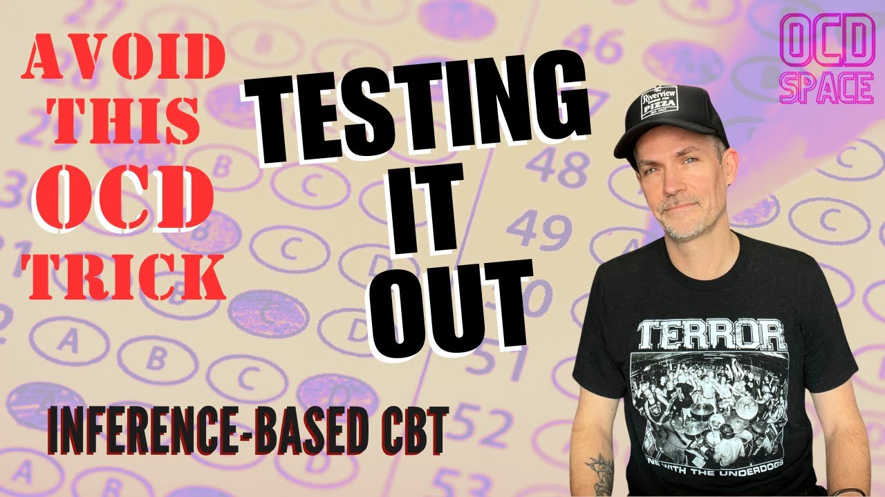 OCD Tricks: Testing it Out / Inference-Based Cognitive Behavioral Therapy (ICBT)