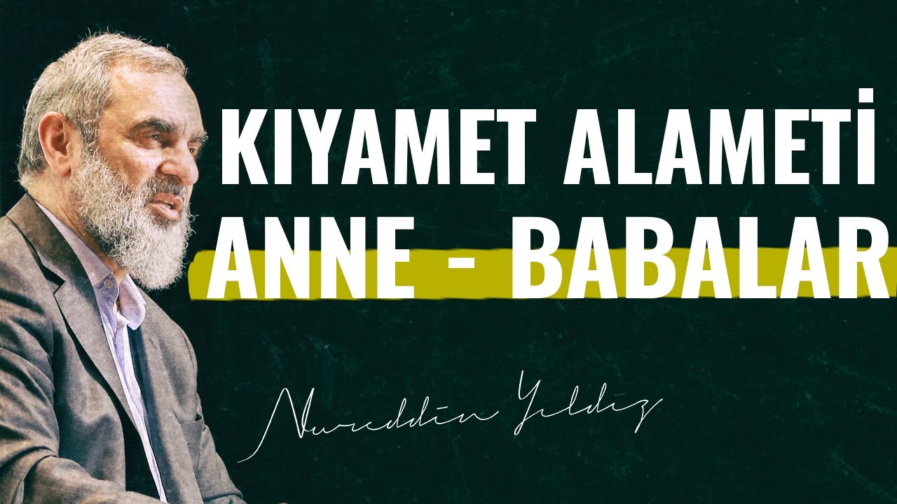 KIYAMET ALAMETİ ANNE - BABALAR | Nureddin Yıldız