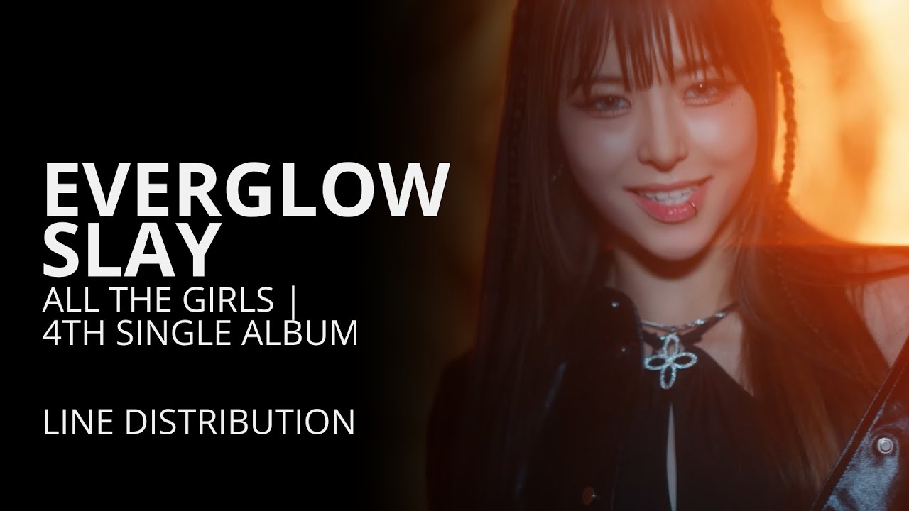 EVERGLOW 에버글로우 - SLAY | Line Distribution