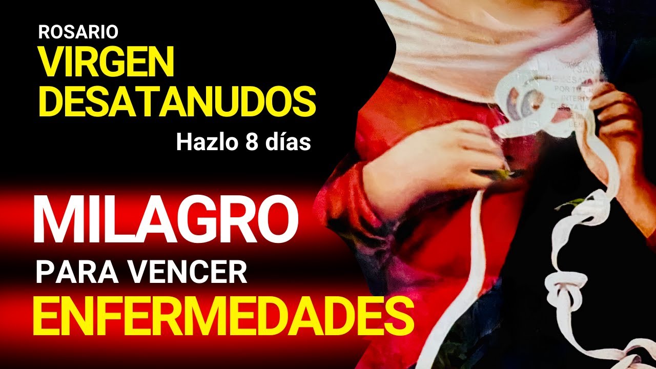 SANACIÓN MILAGROSA ROSARIO VIRGEN DESATANUDOS