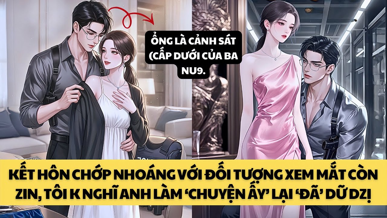 [TRUYỆN AUDIO - FULL] KẾT HÔN CHỚP NHOÁNG VỚI ĐỐI TƯỢNG XEM MẮT LÀ CẢNH SÁT || MINH THANH TRÀ ❤️
