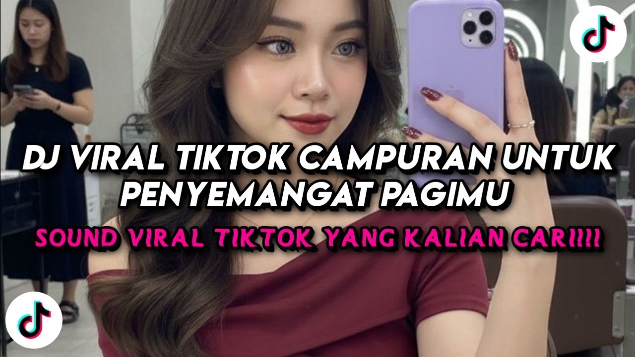 DJ Viral TikTok Campuran Untuk Penyemangat Pagimu 