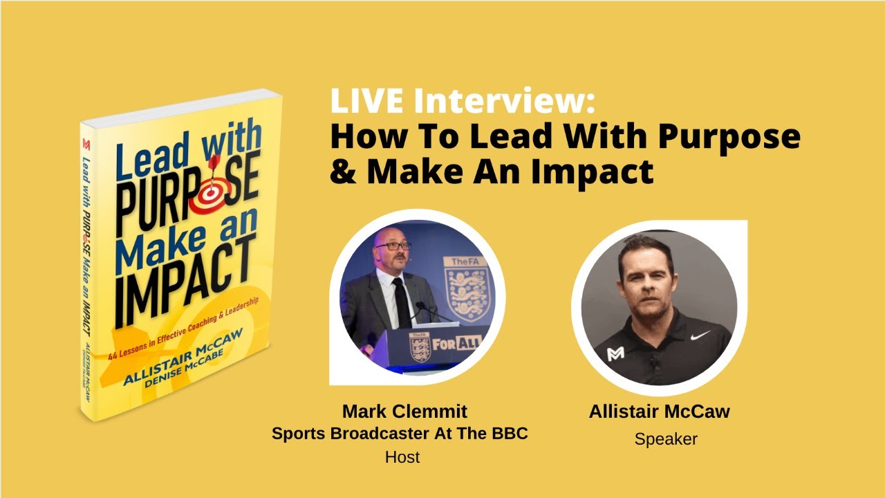 How To Lead With Purpose & Make An Impact with Mark Clemmit & Allistair McCaw