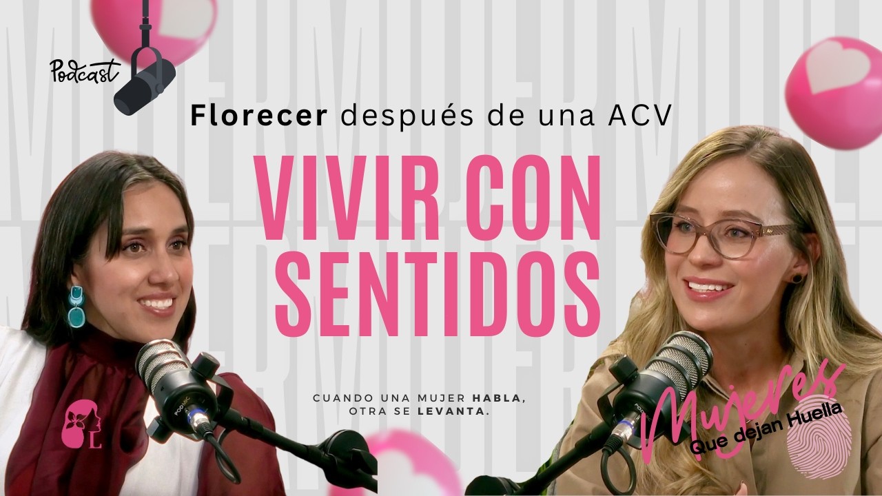 Episodio # 1: Florecer después de una ACV- VIVIR CON SENTIDOS #legadomujer