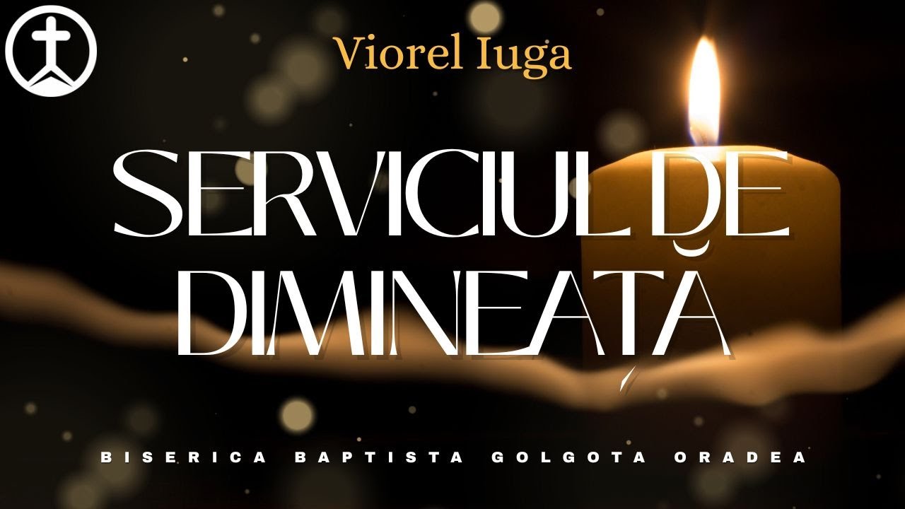 Biserica Baptista Golgota Oradea - 18 Ianuarie 2026 AM - Viorel Iuga