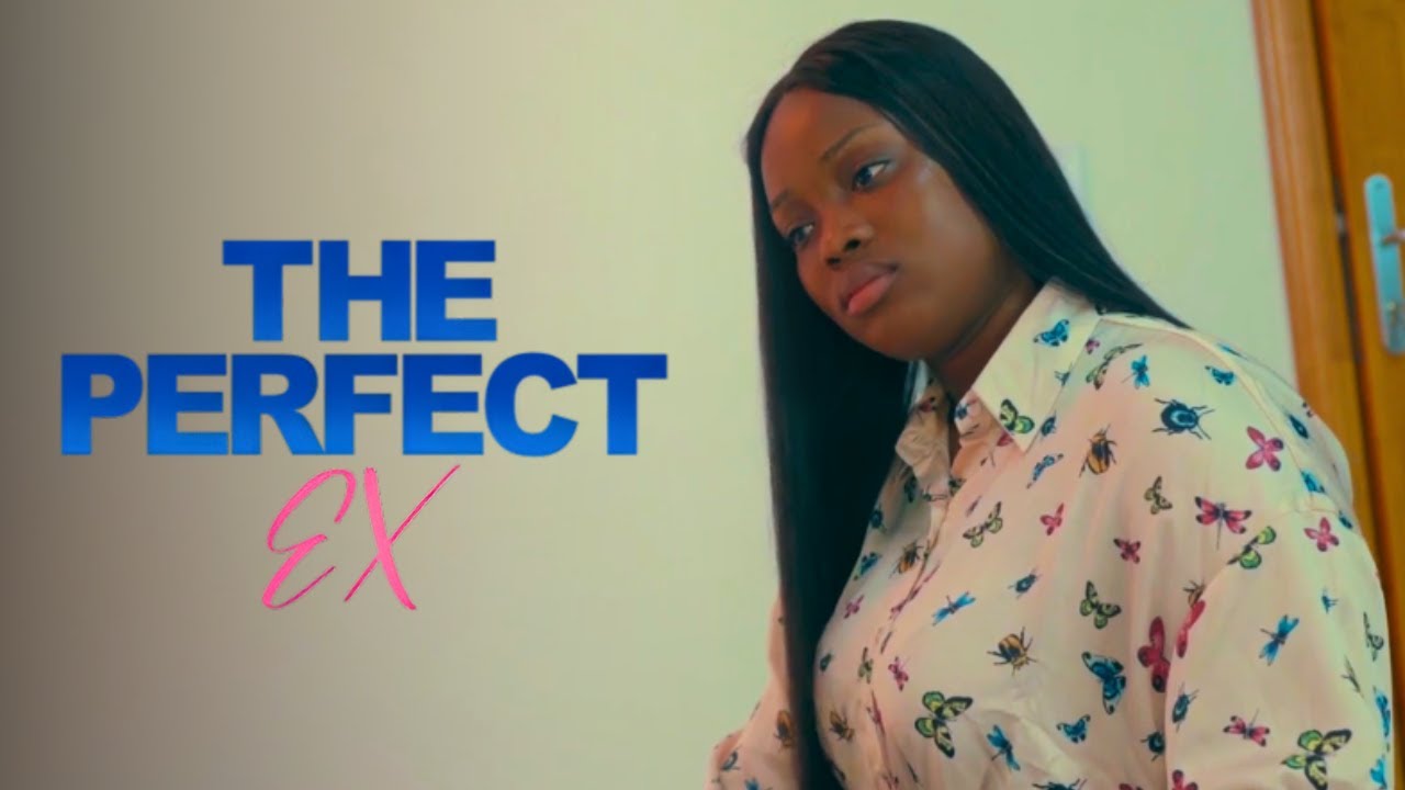 THE PERFECT EX |  FULL MOVIE | NOLLYWOOD