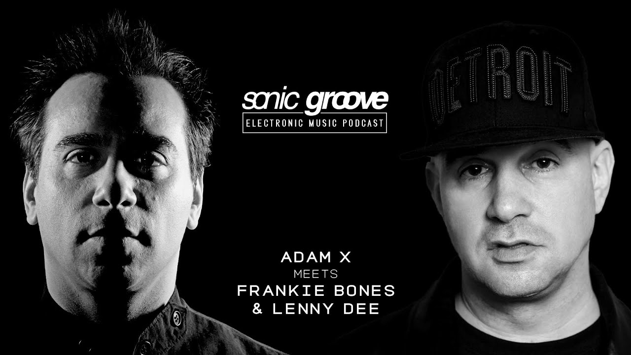 Adam X meets Frankie Bones & Lenny Dee - Sonic Groove Podcast SGX006