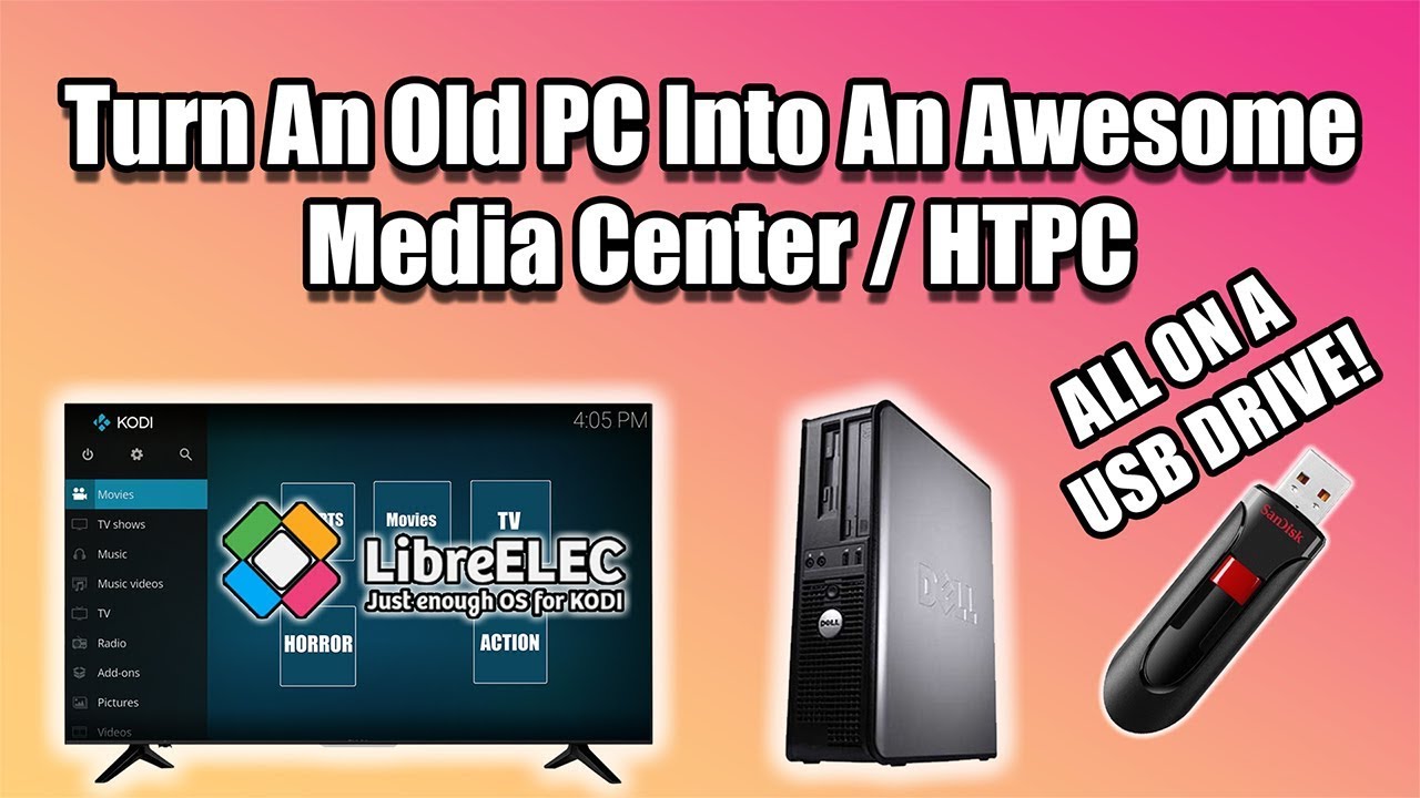Turn An Old PC Into An Awesome Media Center / HTPC -Run  LibreElec From USB
